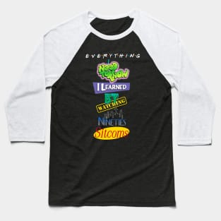 Everything I Learned Watching 90s Sitcoms Baseball T-Shirt